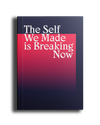 The Self We Made is Breaking Now