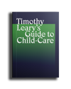 Timothy Leary's Guide to Childcare